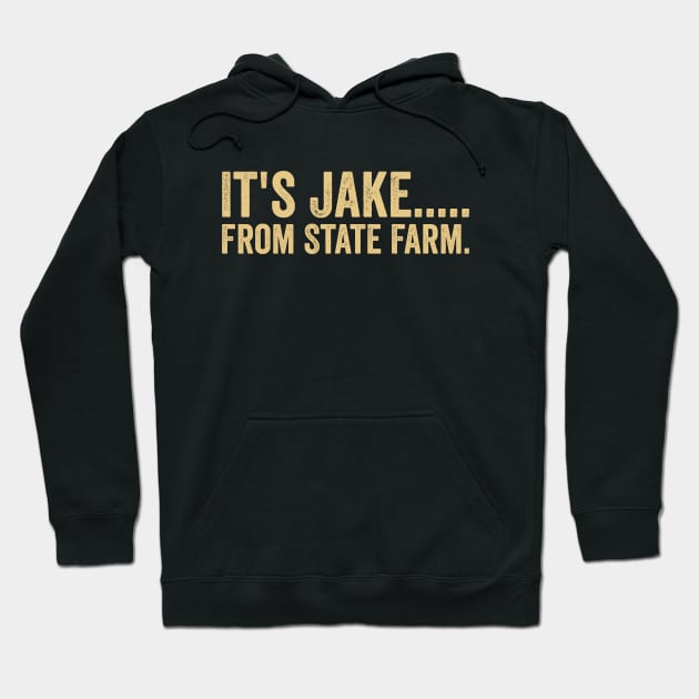 It's Jake From State Farm Hoodie by Sarjonello